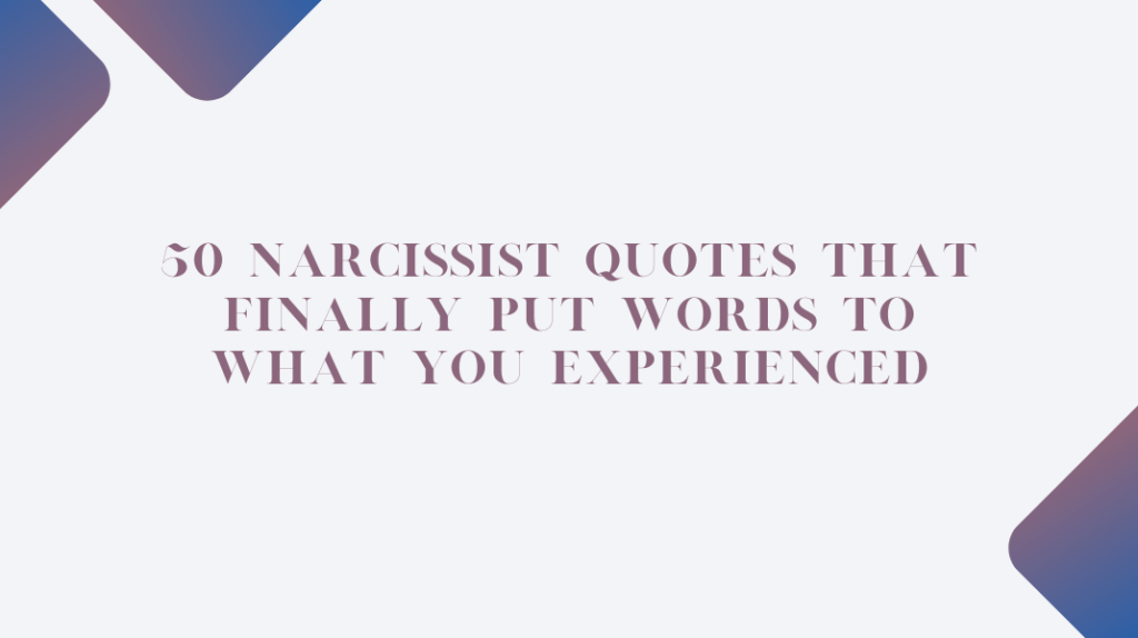 50 Narcissist Quotes That Finally Put Words to What You Experienced 50 Narcissist Quotes